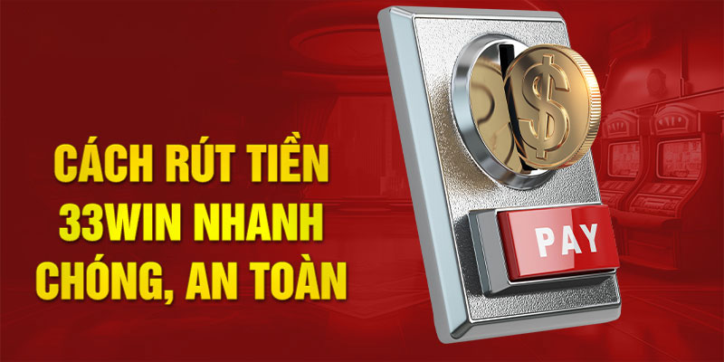 Rút tiền từ 33Win thành công 100%